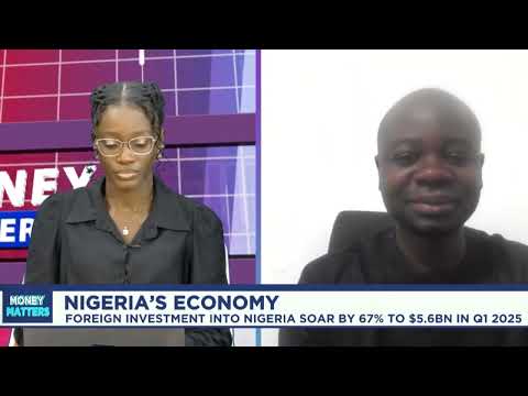 Nigeria's Foreign Investment Soars 67% to $5.6B in Q1 2025 — Analyst Highlights Risks & Needed Reforms